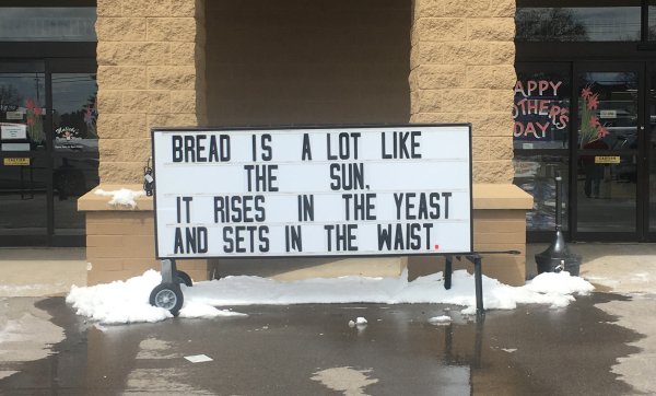 sign - Appy Thers Day'S Bread Is A Lot The Sun. It Rises In The Yeast And Sets In The Waist.
