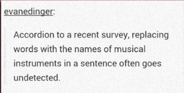 document - evanedinger Accordion to a recent survey, replacing words with the names of musical instruments in a sentence often goes undetected.
