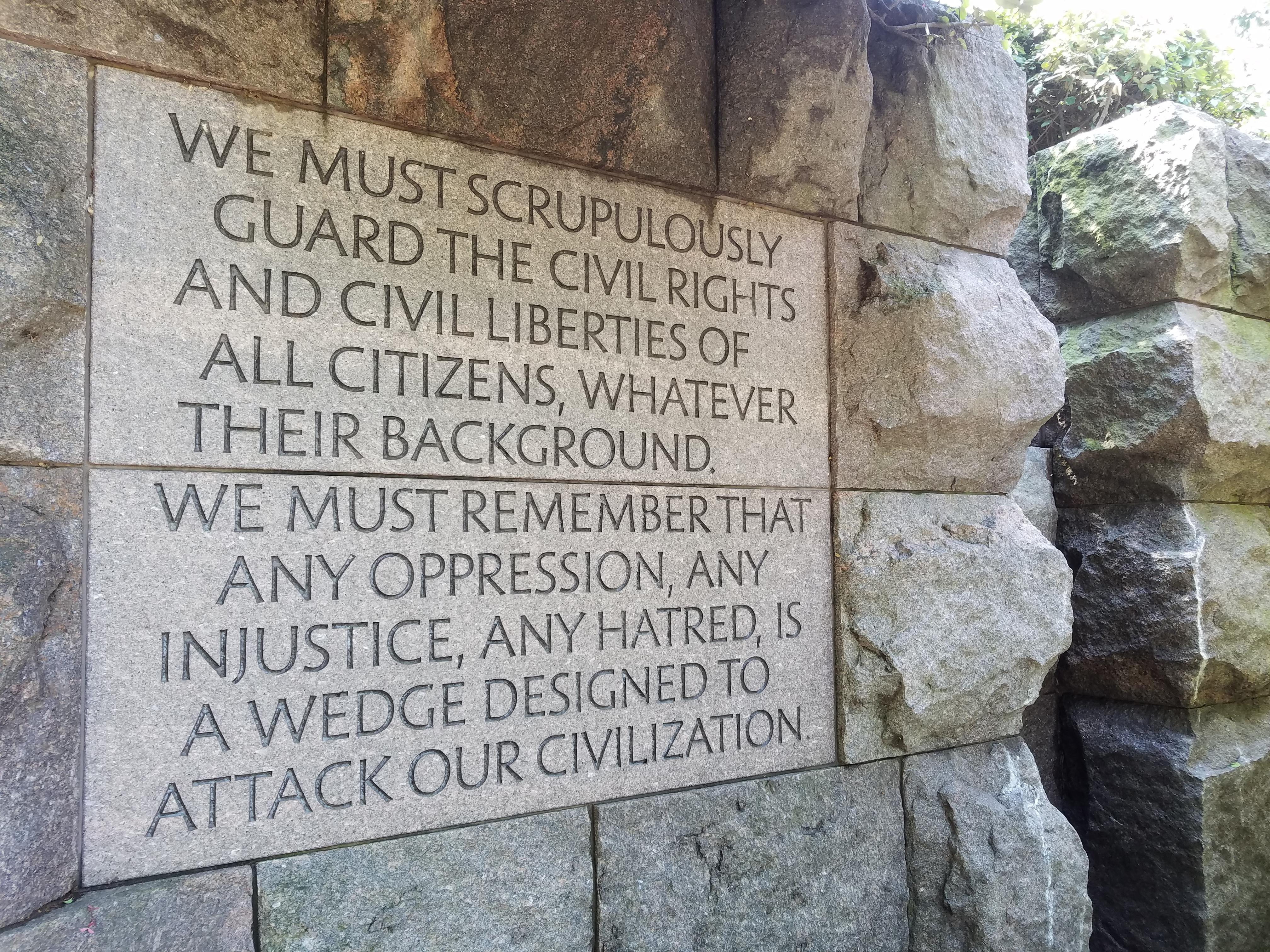 fdr memorial - We Must Scrupulously Guard The Civil Rights And Civil Liberties Of All Citizens, Whatever Their Background. We Must Remember That Any Oppression, Any Injustice, Any Hatred, Is A Wedge Designed To Attack Our Civilization