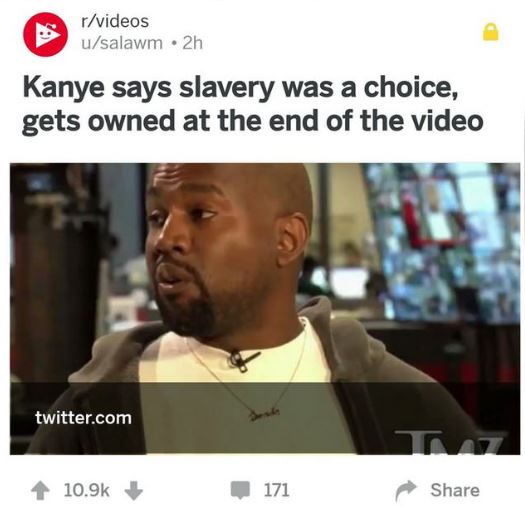 kanye says slavery was a choice gets owned - rvideos usalawm. 2h Kanye says slavery was a choice, gets owned at the end of the video twitter.com 171