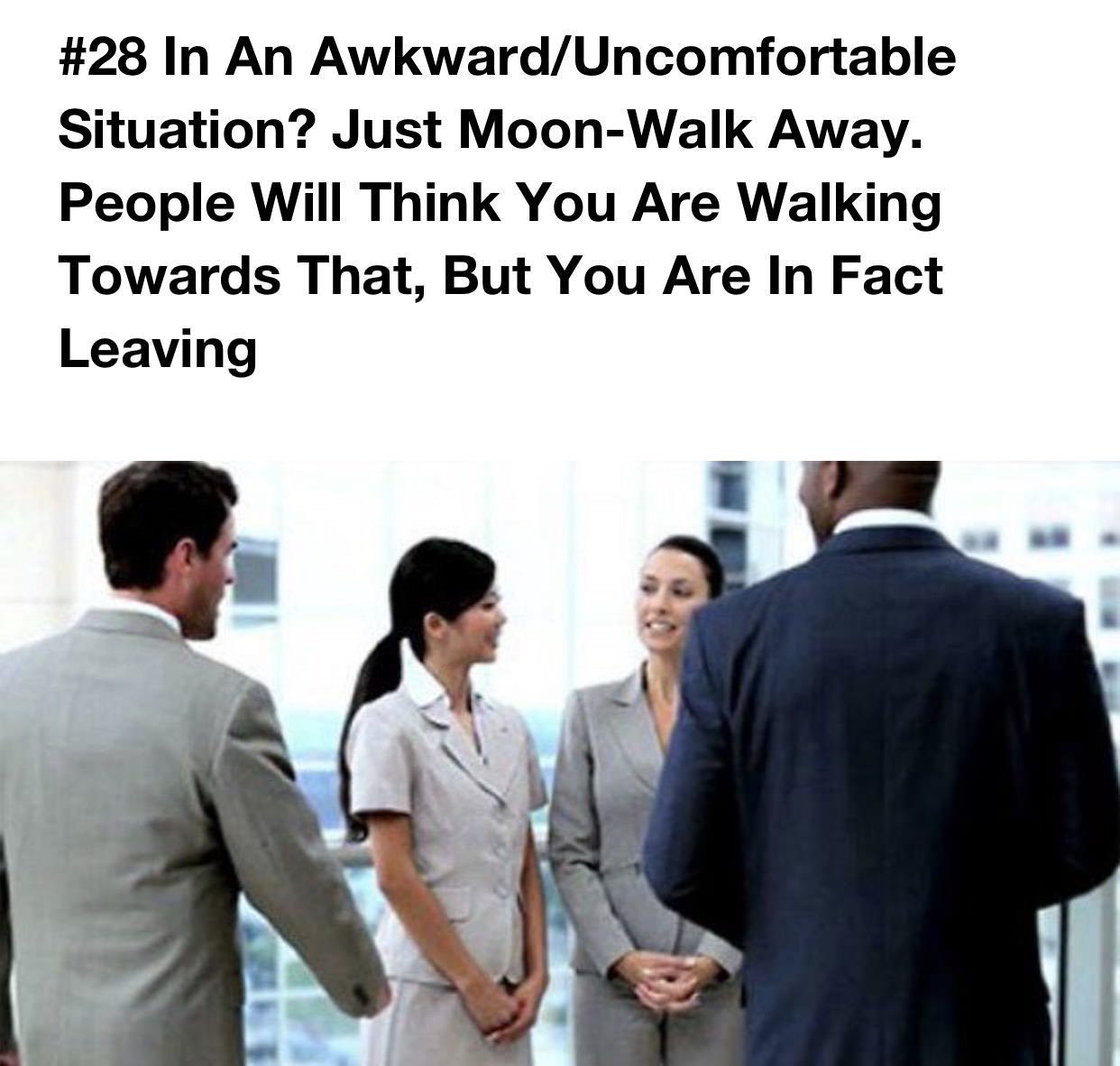 hilarious life hacks - In An AwkwardUncomfortable Situation? Just MoonWalk Away. People Will Think You Are Walking Towards That, But You Are In Fact Leaving