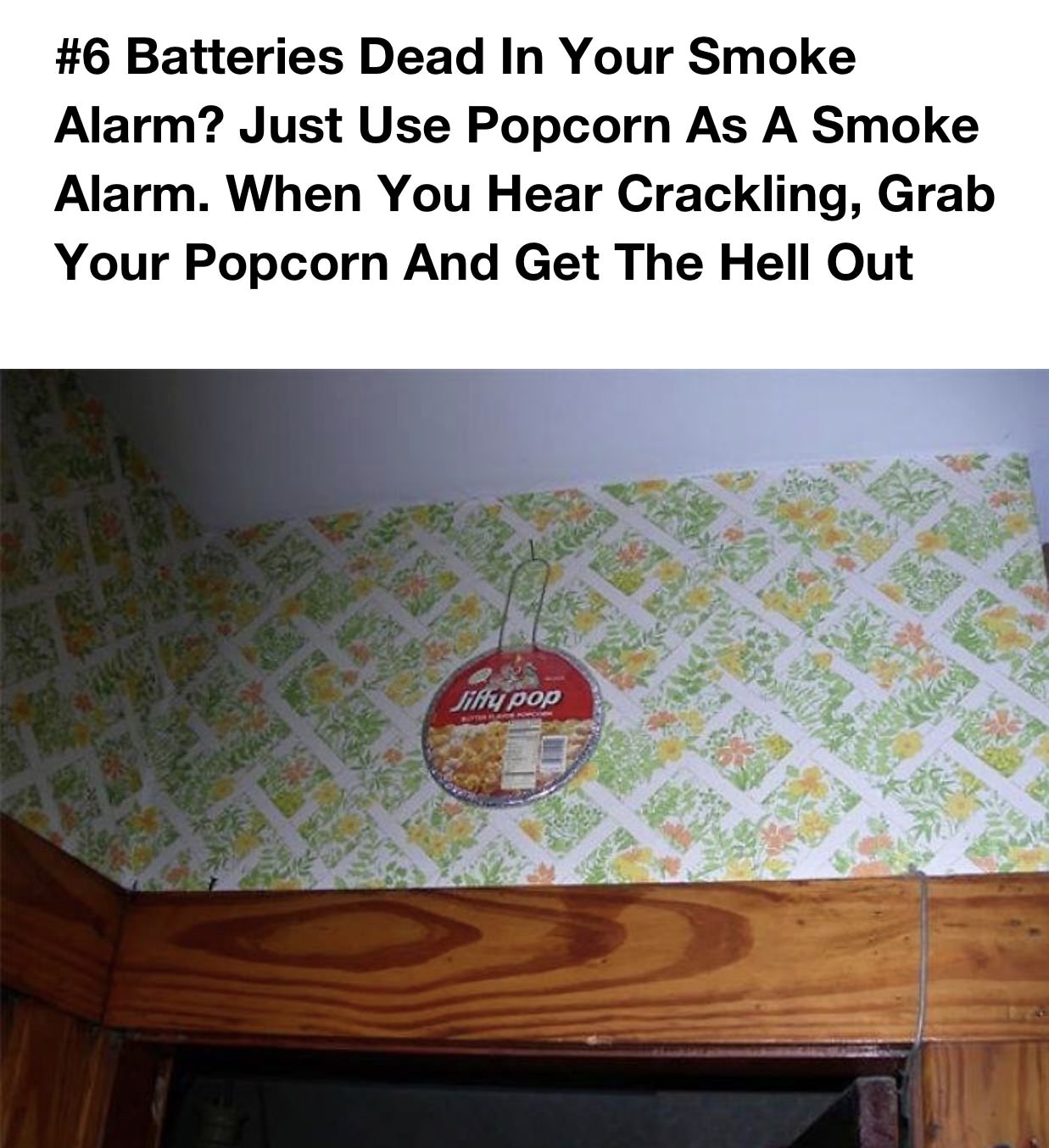 redneck fire alarm - Batteries Dead In Your Smoke Alarm? Just Use Popcorn As A Smoke Alarm. When You Hear Crackling, Grab Your Popcorn And Get The Hell Out Jiffy pop
