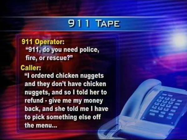 porsche museum, stuttgart - 911 Tape 911 Operator "911, do you need police, fire, or rescue?" Caller I ordered chicken nuggets and they don't have chicken nuggets, and so I told her to refund give me my money back, and she told me I have to pick something
