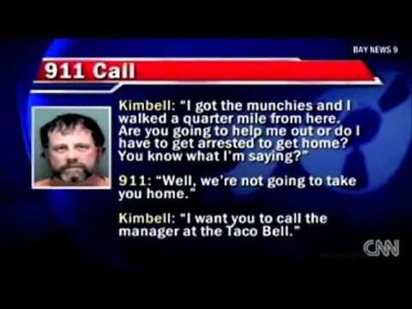 funny 911 calls - Bay News 911 Call Kimbell "I got the munchies and I walked a quarter mile from here. Are you going to help me out or do have to get arrested to get home? You know what I'm saying?" 911 "Well, we're not going to take you home." Kimbell "I