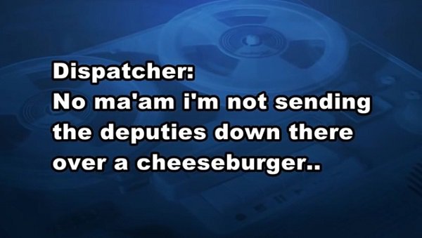 facebook - Dispatcher No ma'am i'm not sending the deputies down there over a cheeseburger..