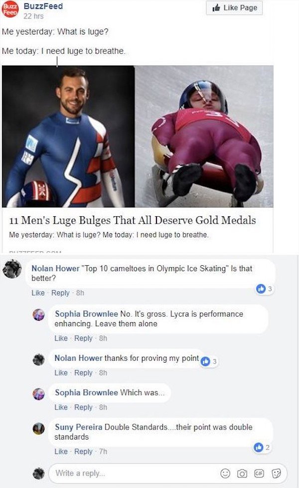 missed - buzzfeed double standards - Bum BuzzFeed Page 22 hrs Me yesterday What is luge? Me today I need luge to breathe. 11 Men's Luge Bulges That All Deserve Gold Medals Me yesterday. What is luge? Me today I need luge to breathe. Nolan Hower "Top 10 ca