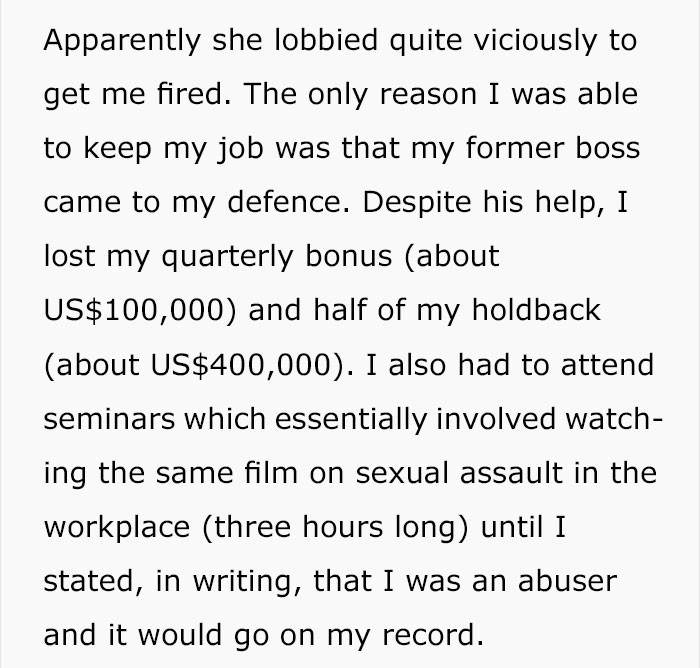 Toxin - Apparently she lobbied quite viciously to get me fired. The only reason I was able to keep my job was that my former boss came to my defence. Despite his help, I lost my quarterly bonus about Us$100,000 and half of my holdback about Us$400,000. I 