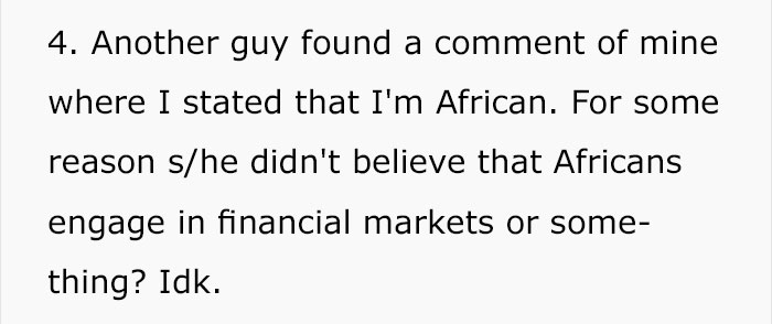 4. Another guy found a comment of mine where I stated that I'm African. For some reason she didn't believe that Africans engage in financial markets or some thing? Idk.