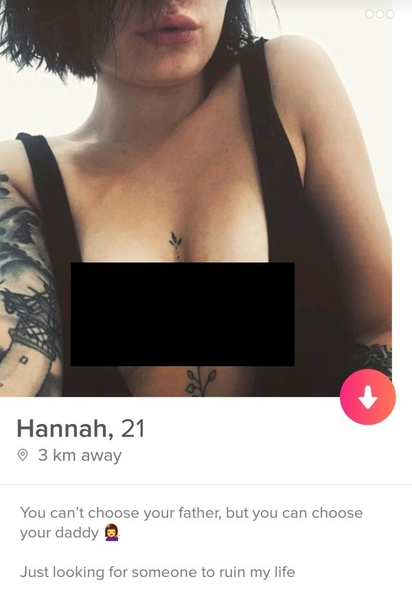 tindershoulder - Hannah, 21 3 km away You can't choose your father, but you can choose your daddy Just looking for someone to ruin my life