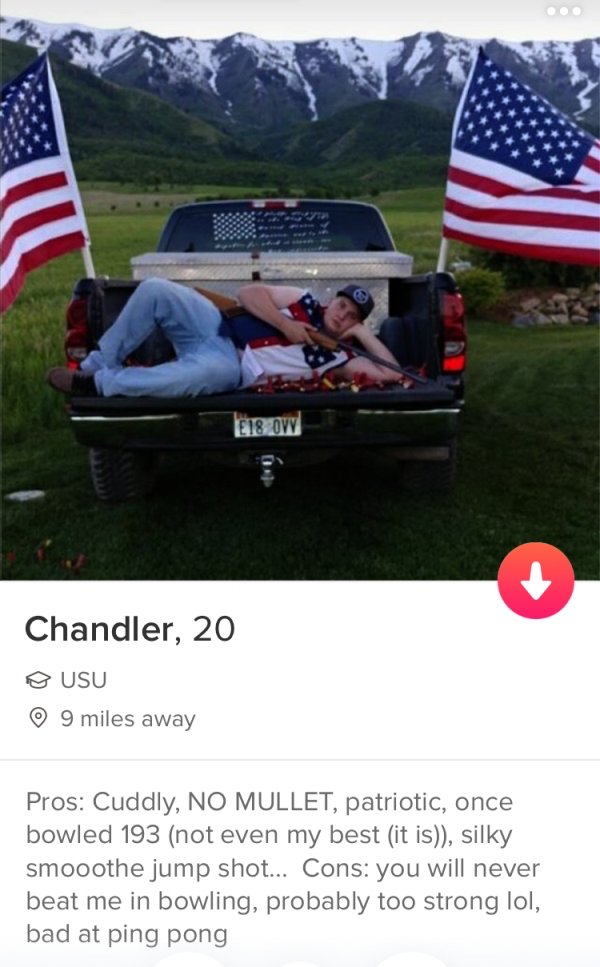 tindercar - E18 Ow Chandler, 20 O Usu 9 miles away Pros Cuddly, No Mullet, patriotic, once bowled 193 not even my best it is, silky smooothe jump shot... Cons you will never beat me in bowling, probably too strong lol, bad at ping pong