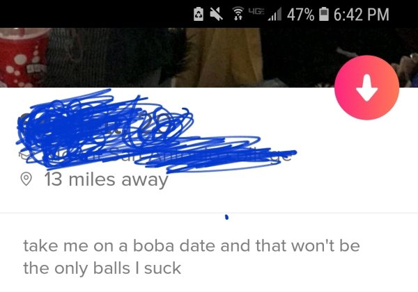 tinderAX46 47% 13 miles away take me on a boba date and that won't be the only balls I suck
