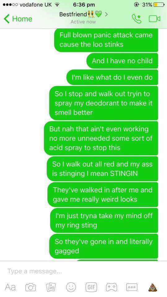 eat out a girl - ...00 vodafone Uk @ 31%O Bestfriend Active now Home > R O Full blown panic attack came cause the loo stinks And I have no child I'm what do I even do So I stop and walk out tryin to spray my deodorant to make it smell better But nah that 