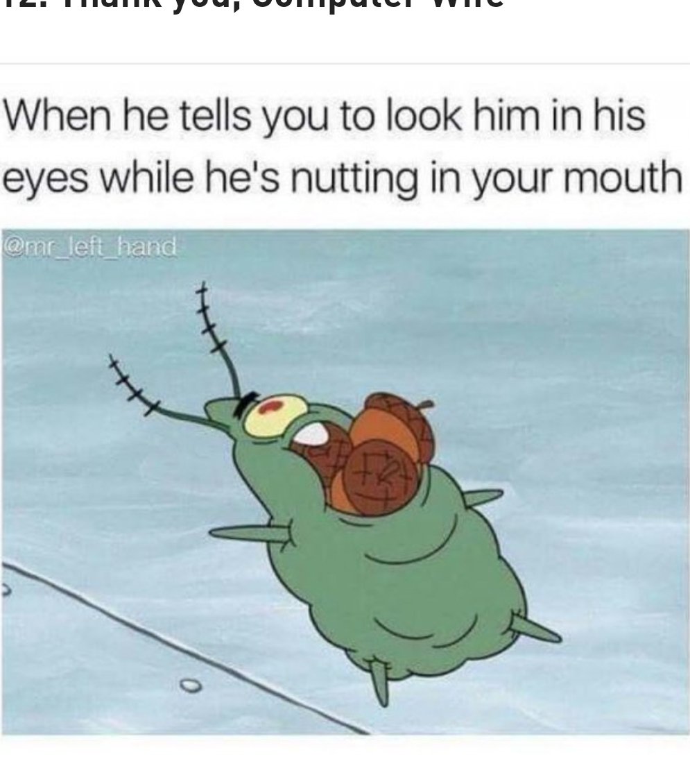 sex memes - When he tells you to look him in his eyes while he's nutting in your mouth