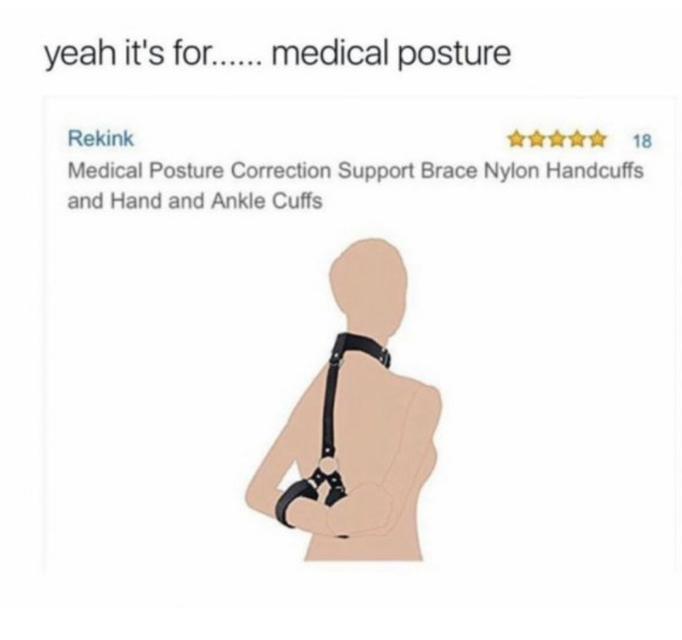 sexy lewd memes - yeah it's for...... medical posture Rekink 18 Medical Posture Correction Support Brace Nylon Handcuffs and Hand and Ankle Cuffs