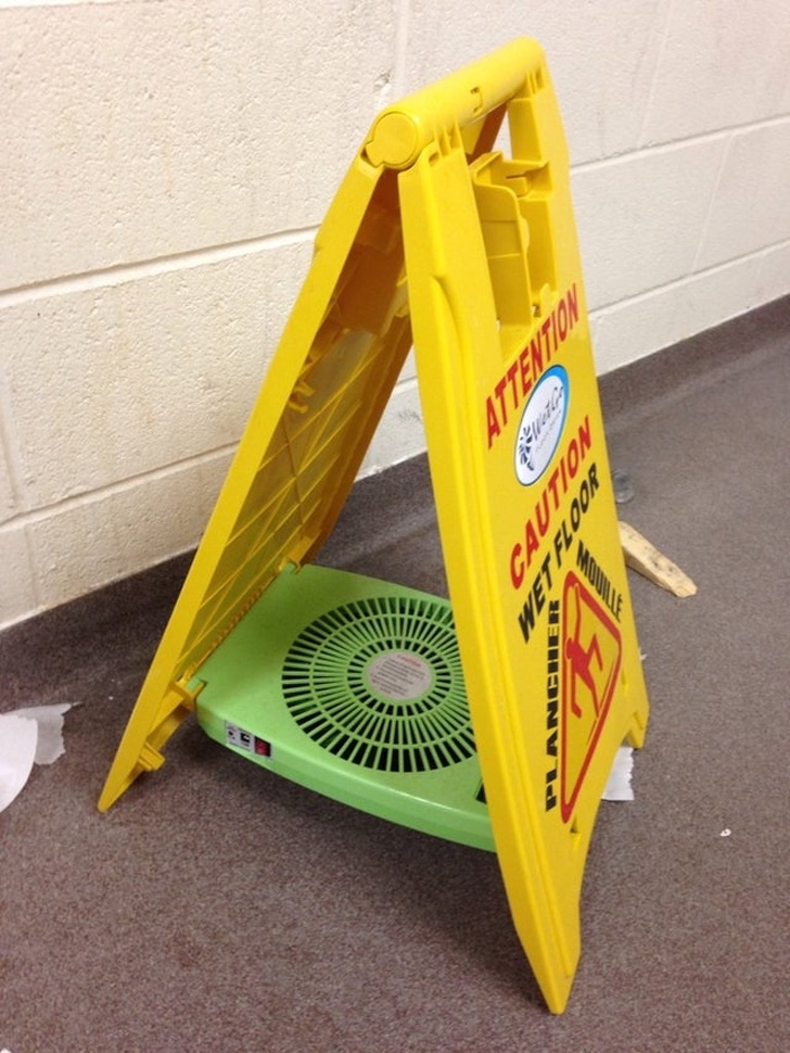 “The wet floor sign in my school’s bathroom had a little fan on the bottom to dry the water.”