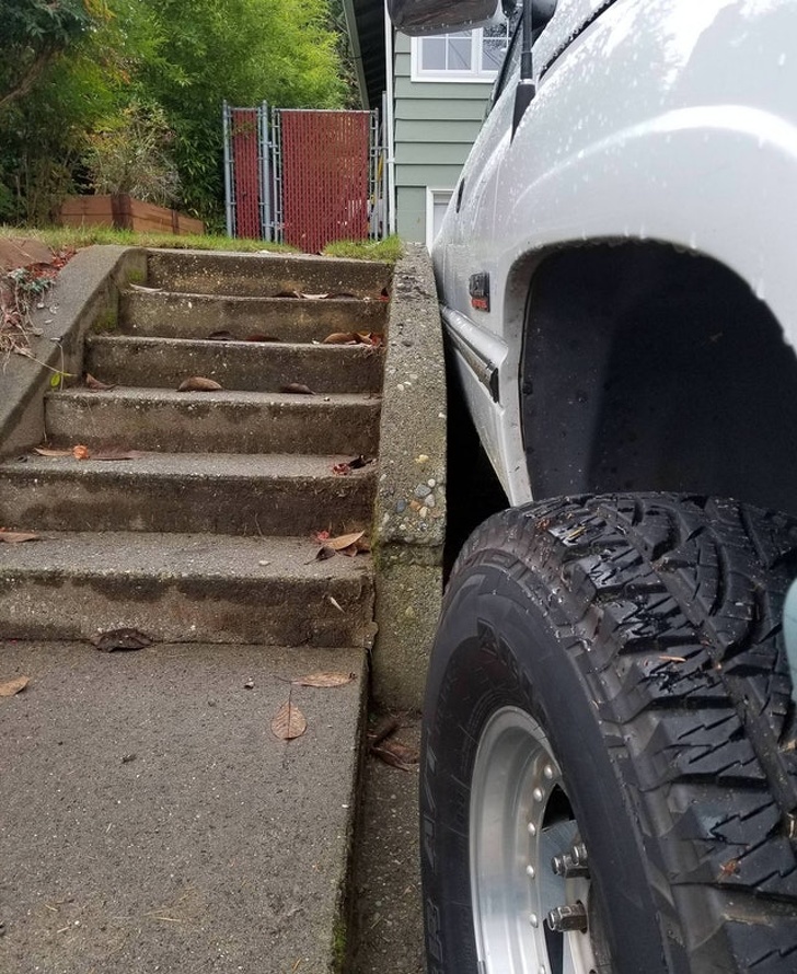 “My neighbor backs his truck in everyday with less than an inch to spare.”