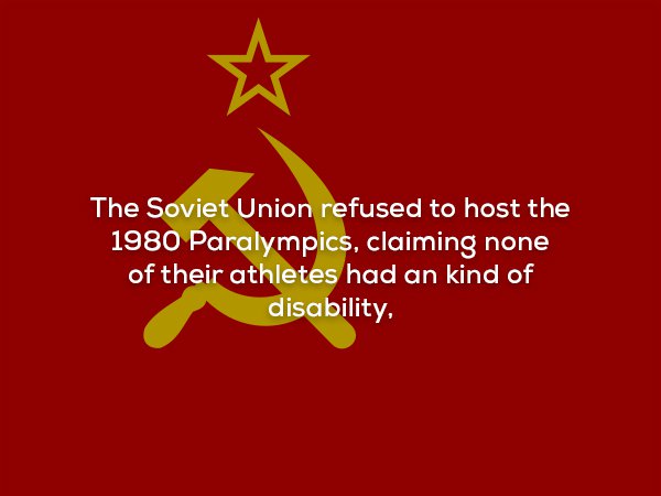 creepy fact soviet union flag iphone - The Soviet Union refused to host the 1980 Paralympics, claiming none of their athletes had an kind of disability,