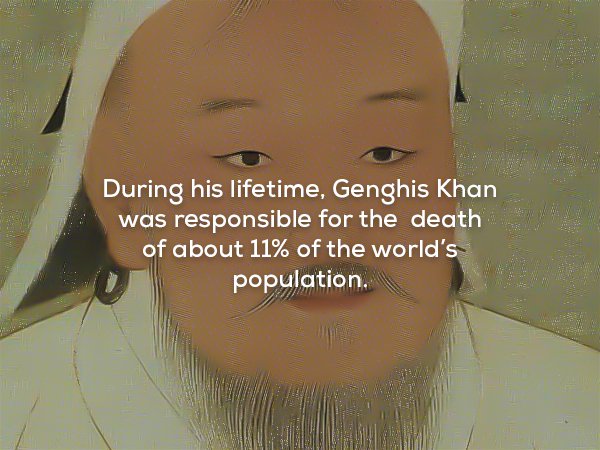 creepy fact hairstyle - During his lifetime, Genghis Khan was responsible for the death of about 11% of the world's population.