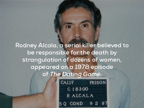 creepy fact rodney alcala - Rodney Alcala, a serial killer believed to be responsible for the death by strangulation of dozens of women, appeared on a 1978 episode of The Dating Game. Calif Prison C18300 Ralcala Sq Cond 92 97