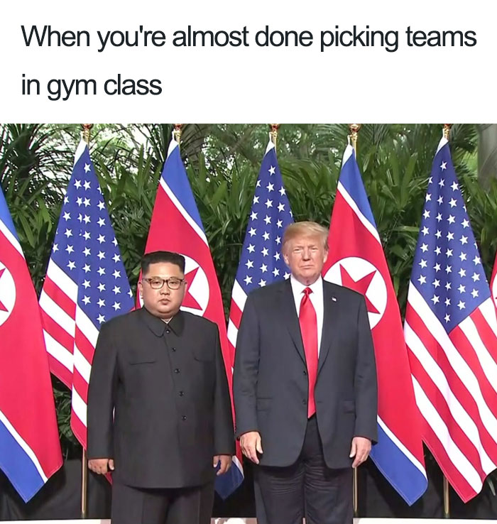 Trump meme with Kim donald trump kim jong un meme - When you're almost done picking teams in gym class