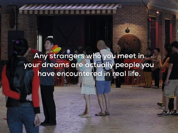 wtf facts - community - Any strangers who you meet in your dreams are actually people you have encountered in real life.