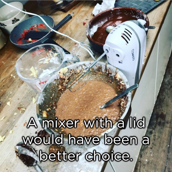 food - Onse, A mixer with a lid would have been a better choice.