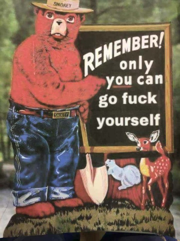 funny go fuck yourself sign - Smokey Remember! Re only you can go fuck yourself