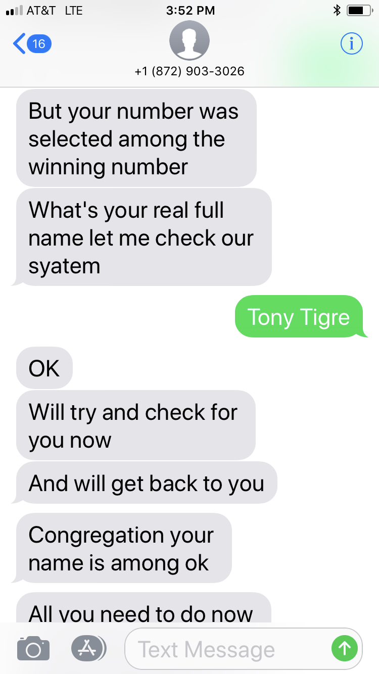 number - At&T Lte 1 872 9033026 But your number was selected among the winning number What's your real full name let me check our syatem Tony Tigre Ok Will try and check for you now And will get back to you Congregation your name is among ok All vou need 