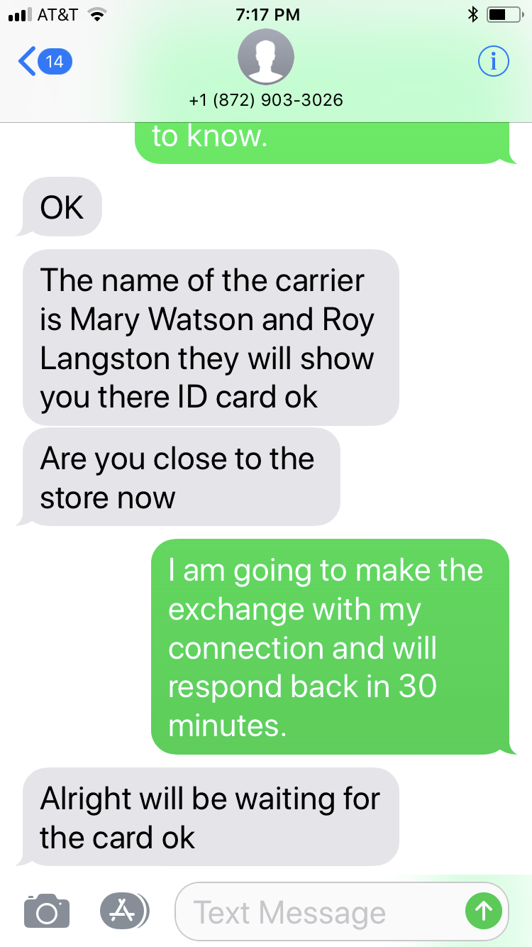 number - At&T 1 872 9033026 to know Ok The name of the carrier is Mary Watson and Roy Langston they will show you there Id card ok Are you close to the store now I am going to make the exchange with my connection and will respond back in 30 minutes. Alrig