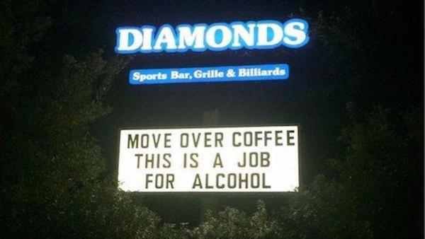 street sign - Diamonds Sports Bar, Grille & Billiards Move Over Coffee This Is A Job For Alcohol