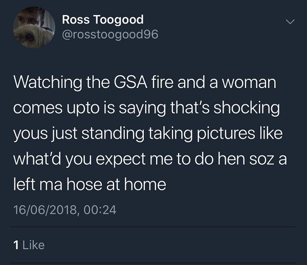 atmosphere - Ross Toogood Watching the Gsa fire and a woman comes upto is saying that's shocking yous just standing taking pictures what'd you expect me to do hen soz a left ma hose at home 16062018, 1
