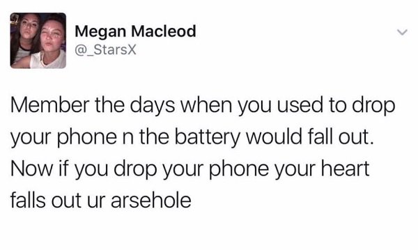 1 peter 3 3 4 - Megan Macleod @ Stars Member the days when you used to drop your phone n the battery would fall out. Now if you drop your phone your heart falls out ur arsehole