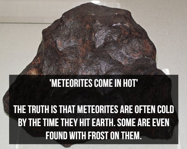 mineral - "Meteorites Come In Hot The Truth Is That Meteorites Are Often Cold By The Time They Hit Earth. Some Are Even Found With Frost On Them.