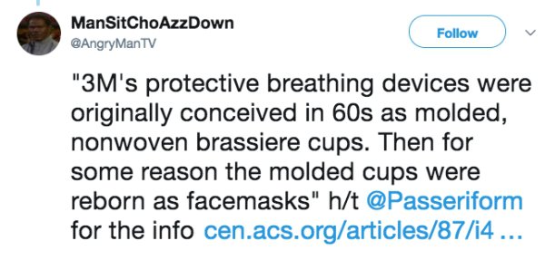 diagram - ManSitChoAzzDown ManTV "3M's protective breathing devices were originally conceived in 60s as molded, nonwoven brassiere cups. Then for some reason the molded cups were reborn as facemasks" ht for the info cen.acs.orgarticles874 ...