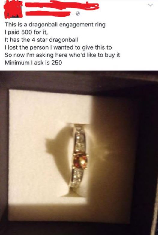 ring - This is a dragonball engagement ring I paid 500 for it, It has the 4 star dragonball I lost the person I wanted to give this to So now I'm asking here who'd to buy it Minimum I ask is 250