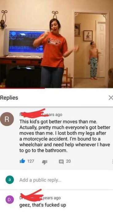 shoulder - Replies bears ago This kid's got better moves than me. Actually, pretty much everyone's got better moves than me. I lost both my legs after a motorcycle accident. I'm bound to a wheelchair and need help whenever I have to go to the bathroom. if