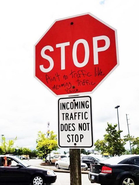 stop sign - Stop Ain't no traffic incoming Treffic Incoming Traffic Does Not Stop