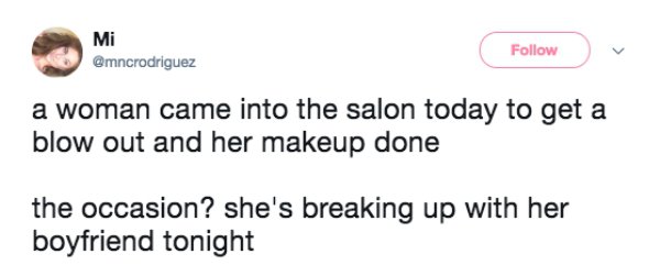 relationship meme of Breakup Mi a woman came into the salon today to get a blow out and her makeup done the occasion? she's breaking up with her boyfriend tonight