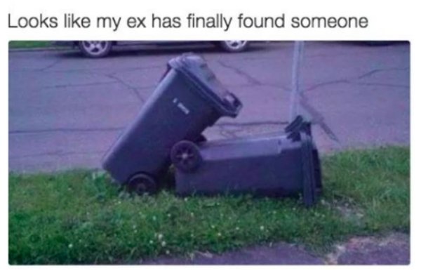 relationship meme of my ex finally found someone meme Looks my ex has finally found someone