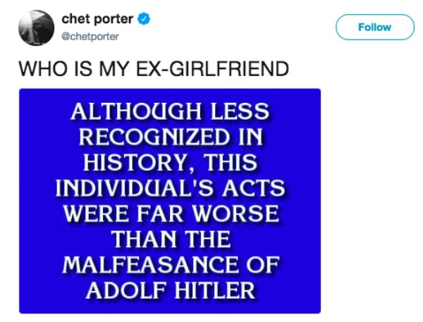 relationship meme of angle chet porter Who Is My ExGirlfriend Although Less Recognized In History, This Individual'S Acts Were Far Worse Than The Malfeasance Of 'Adolf Hitler