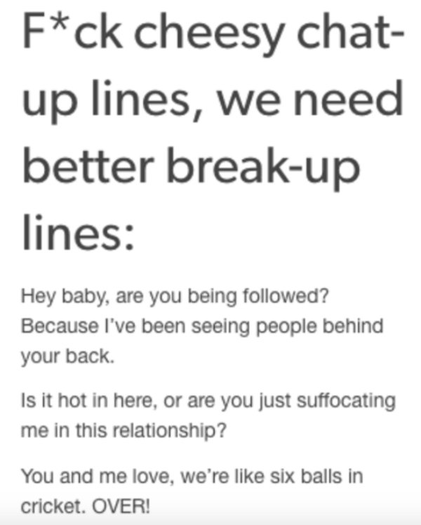 relationship meme of breakup memes Fck cheesy chat up lines, we need better breakup lines Hey baby, are you being ed? Because I've been seeing people behind your back Is it hot in here, or are you just suffocating me in this relationship? You and me love,