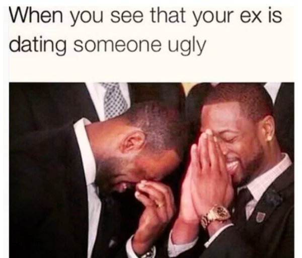 relationship meme of memes your ex When you see that your ex is dating someone ugly