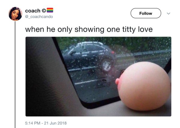 glass - coach when he only showing one titty love