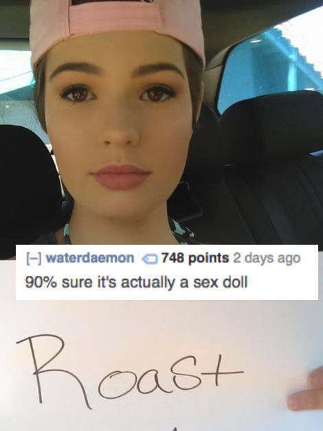 most savage roasts - waterdaemon 748 points 2 days ago 90% sure it's actually a sex doll Roast