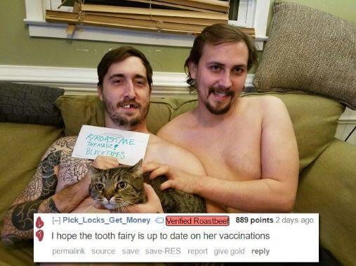 cat roast me meme - Rome Buxorres Free HPick_Locks_Get_Money Verified Roastbeef 889 points 2 days ago I hope the tooth fairy is up to date on her vaccinations permalink source save save Res report give gold