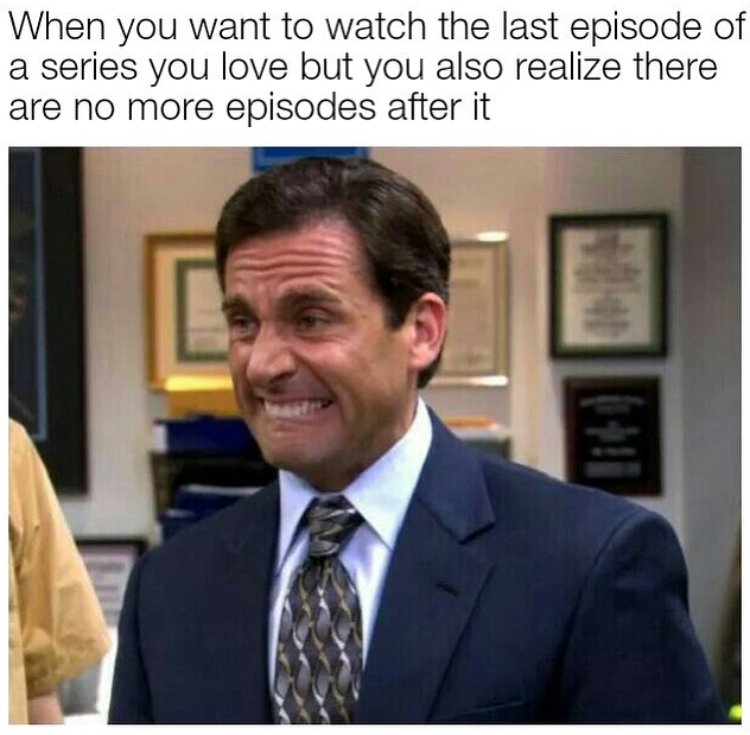 funny michael scott - When you want to watch the last episode of a series you love but you also realize there are no more episodes after it