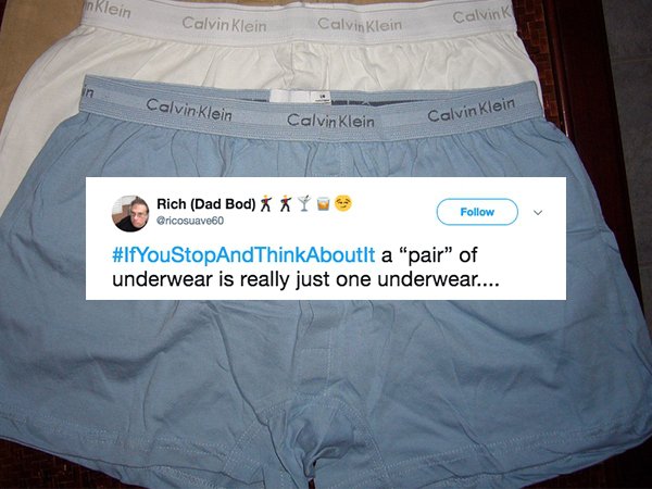t shirt - in Klein Calvin Klein Calvin Klein Calvin K Calvin Klein Calvin Klein Calvin Klein lein Rich Dad Bod Ky v Think Aboutit a "pair" of underwear is really just one underwear....