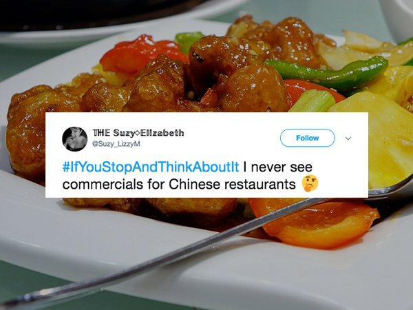 The Suzy Elizabeth Think Aboutit I never see commercials for Chinese restaurants
