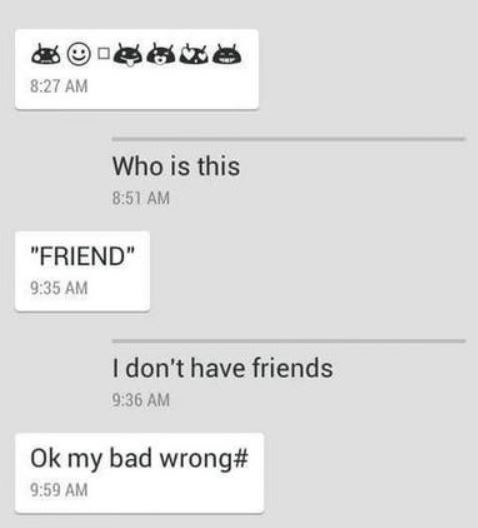 number - Who is this "Friend" I don't have friends Ok my bad wrong#