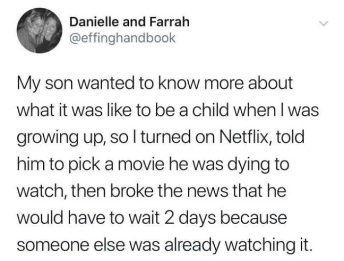 hallmark movies meme - Danielle and Farrah My son wanted to know more about what it was to be a child when I was growing up, so I turned on Netflix, told him to pick a movie he was dying to watch, then broke the news that he would have to wait 2 days beca